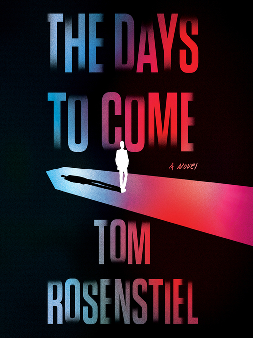 Title details for The Days to Come by Tom Rosenstiel - Available